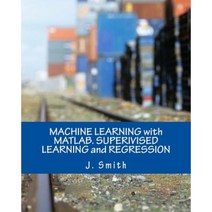 Machine Learning with MATLAB. Superivised Learning and Regression Paperback, Createspace Independent Publishing Platform