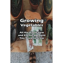 Growing Vegetables: All the Know-how and Encouragement You Need to Grow: Your Brand New Food Garden Paperback, Independently Published, English, 9798726270050