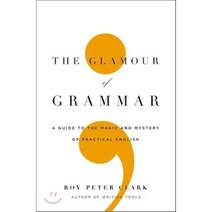 The Glamour of Grammar : A Guide to the Magic and Mystery of Practical English, Little Brown & Company