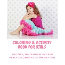 Coloring and Activity Book for Girls - Positive Educational and Fun - Great Coloring Book for any Girl Paperback, Independently Published, English, 9798587747173