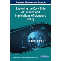 (영문도서) Exploring the Dark Side of FinTech and Implications of Monetary Policy Hardcover, IGI Global, English, 9781668463819