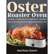 Oster Roaster Oven Cookbook for Beginners: Simple and Easy Oster Roaster Oven Recipes for Tasty and ... Hardcover, Feed Kact, English, 9781954091726