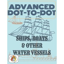 (영문도서) Advanced Dot-To-Dot Ships Boats & Other Water Vessels: Hard Connect The Dots Puzzles Of Yachts Nav... Paperback, Independently Published, English, 9798724616935