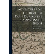 (영문도서) Adventures on the Road to Paris During the Campaigns of 1813-14 Paperback, Legare Street Press, English, 9781015066847