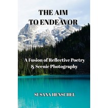 (영문도서) The Aim to Endeavor: A Fusion of Reflective Poetry & Scenic Photography Paperback, Blurb, English, 9798211673281