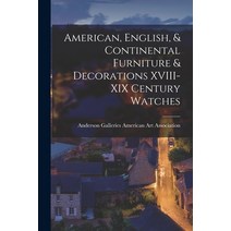 (영문도서) American English & Continental Furniture & Decorations XVIII-XIX Century Watches Paperback, Hassell Street Press, 9781014492029