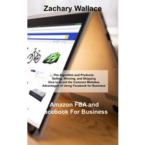 (영문도서) Amazon FBA and Facebook For Business: The Algorithm and Products; Selling Winning and Shipp... Hardcover, Zachary Wallace, English, 9781803038438