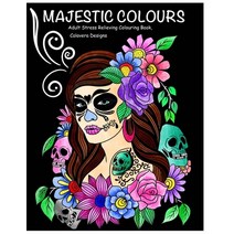 Majestic Colours Adult Colouring Book Stress Relieving Calavera Designs: Calavera Sugar Skulls design Paperback, Independently Published, English, 9798687111676