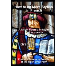 How to be More Stylish in French: A Short Course in Improving Style and Accuracy Paperback, Independently Published, English, 9781519082602