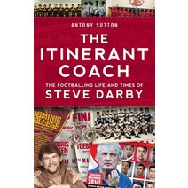 (영문도서) The Itinerant Coach - The Footballing Life and Times of Steve Darby Paperback, Fair Play Publishing, English, 9781925914252