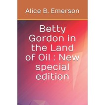 Betty Gordon in the Land of Oil: New special edition Paperback, Independently Published