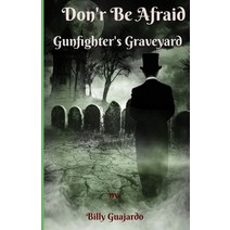 Don't Be Afraid: Gunfighter's Graveyard Paperback, Independently Published, English, 9798633760118