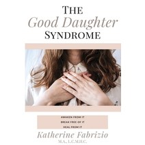(영문도서) The Good Daughter Syndrome: Awaken from it. Break Free of it. Heal from it. Paperback, Makers Mark Press, English, 9798986614809
