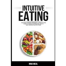 Intuitive Eating: The Revolutionary Program. A Step by Step Guide to Manage Overeating and to end yo... Paperback, Independently Published