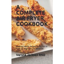 A Complete Air Fryer Cookbook: Amazing Healthy Recipes to Fry Grill & Roast for Beginners and Advan... Paperback, Independently Published