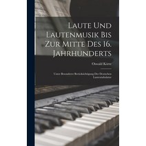 (영문도서) Laute Und Lautenmusik Bis Zur Mitte Des 16. Jahrhunderts: Unter Besonderer Berücksichtigung D... Hardcover, Legare Street Press, English, 9781017657883