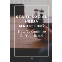 (영문도서) Start Social Media Marketing: How To Optimize On Your Brand: Social Media For Seniors Paperback, Independently Published, English, 9798546453978