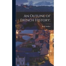 (영문도서) An Outline of French History; Hardcover, Hassell Street Press, English, 9781014369710