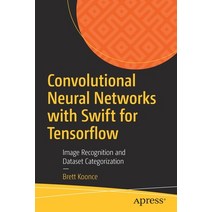 (영문도서) Convolutional Neural Networks with Swift for Tensorflow: Image Recognition and Dataset Categorization Paperback, Apress