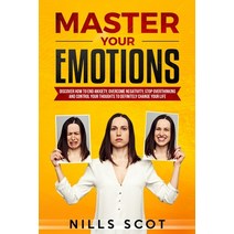 (영문도서) Master Your Emotions: Discover How to end Anxiety Overcome Negativity Stop Overthinking and... Paperback, Nills Scot, English, 9781802762297