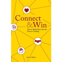 Connect & Win: How to Build Value with the Service of Selling Paperback, Lauri M. Nelson