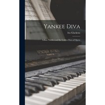 (영문도서) Yankee Diva; Lillian Nordica and the Golden Days of Opera Hardcover, Hassell Street Press, English, 9781014155320