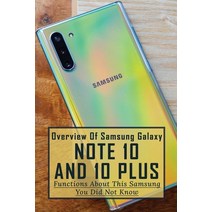 (영문도서) Overview Of Samsung Galaxy Note 10 And 10 Plus: Functions About This Samsung You Did Not Know... Paperback, Independently Published, English, 9798500631633