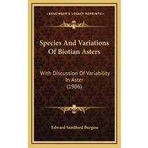 Species And Variations Of Biotian Asters: With Discussion Of Variability In Aster (1906) Hardcover, Kessinger Publishing