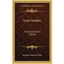 Leon Gordon: An Appreciation (1910) Hardcover, Kessinger Publishing