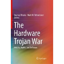 The Hardware Trojan War:Attacks Myths and Defenses, The Hardware Trojan War, Bhunia, Swarup(저),Springer, Springer