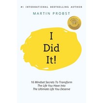 I Did It!: 16 Mindset Secrets To Transform The Life You Have Into The Ultimate life You Deserve Paperback, Profound Leadership, English, 9781922506375
