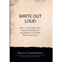 (영문도서) Write Out Loud: How to Get over Your Fears and Build the Confidence to Finally Write Your Book Hardcover, Mighty Pen Publishing, English, 9798987209813