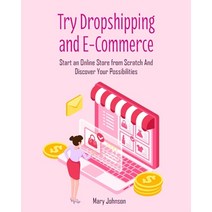 (영문도서) Try Dropshipping and E-Commerce: Start an Online Store from Scratch And Discover Your Possibi... Paperback, Dropshipping and E-Commerce