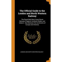 (영문도서) The Official Guide to the London and North Western Railway: The Royal Mail West Coast Route B... Hardcover, Franklin Classics, English, 9780341796602