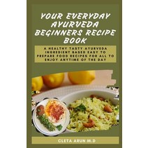 (영문도서) Your Everyday Ayurveda Beginners Recipe Book: A Healthy Tasty Ayurveda Ingredient Based Easy ... Paperback, Independently Published, English, 9798519089456