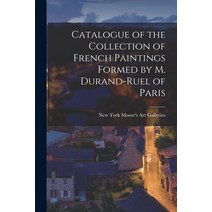 (영문도서) Catalogue of the Collection of French Paintings Formed by M. Durand-Ruel of Paris Paperback, Legare Street Press, English, 9781015261297