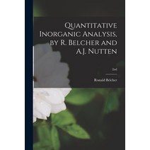 (영문도서) Quantitative Inorganic Analysis by R. Belcher and A.J. Nutten; 2nd Paperback, Hassell Street Press, English, 9781014728715
