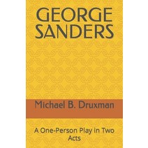 (영문도서) George Sanders: A One-Person Play in Two Acts Paperback, Independently Published, English, 9798433576247