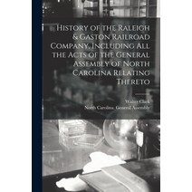 (영문도서) History of the Raleigh & Gaston Railroad Company Including All the Acts of the General Assem... Paperback, Legare Street Press, English, 9781014180360