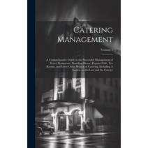 (영문도서) Catering Management: A Comprehensive Guide to the Successful Management of Hotel Restaurant ... Hardcover, Legare Street Press, English, 9781019432112
