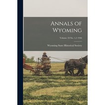 (영문도서) Annals of Wyoming; Volume 18 No. 1 2 1946 Paperback, Hassell Street Press, English, 9781015191747