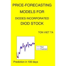 Price-Forecasting Models for Diodes Incorporated DIOD Stock Paperback, Independently Published