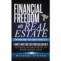 Financial Freedom With Real Estate: Start Making Money Today Because Everyone Else Is: 3 Simple Ways... Paperback, Independently Published