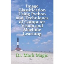 Image Classification Using Python and Techniques of Computer Vision and Machine Learning:, Independently Published