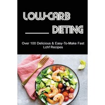 (영문도서) Low-Carb Dieting: Over 100 Delicious & Easy-To-Make Fast Lchf Recipes Paperback, Independently Published, English, 9798422343478