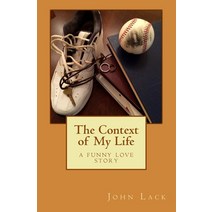 (영문도서) The Context of My Life: A Funny Love Story Paperback, Createspace Independent Pub..., English, 9781517507077