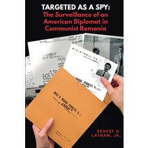 Targeted as a Spy: Surveillance of an American Diplomat in Communist Romania [Paperback]