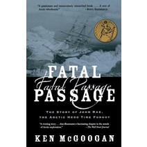 Fatal Passage: The Story of John Rae the Arctic Hero Time Forgot Paperback, Basic Books