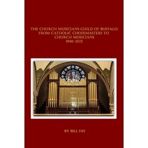 The Church Musicians Guild of Buffalo: From Catholic Choirmasters to Church Musicians 1946-2021 Paperback, Nfb Publishing, English, 9781953610034