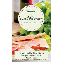 (영문도서) Comprehensive Anti Inflammatory Recipe Collection: Fit and Healthy Side Dishes Recipes to Boo... Hardcover, Mya Castillo, English, 9781802692372